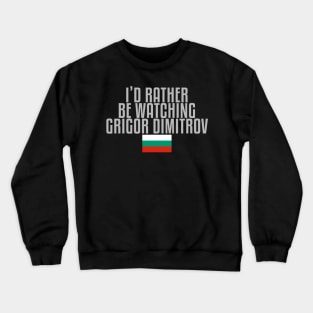 I'd rather be watching Grigor Dimitrov Crewneck Sweatshirt